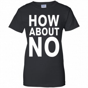 How About No Shirt, Hoodie, Tank 22