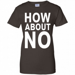 How About No Shirt, Hoodie, Tank 23