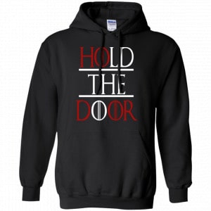 Hold The Door Game Of Thrones Shirt, Hoodie, Tank 18