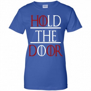 Hold The Door Game Of Thrones Shirt, Hoodie, Tank 25