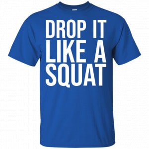 Drop It Like A Squat Shirt, Hoodie, Tank 16 Drop It Like A Squat Shirt, Hoodie, Tank 16