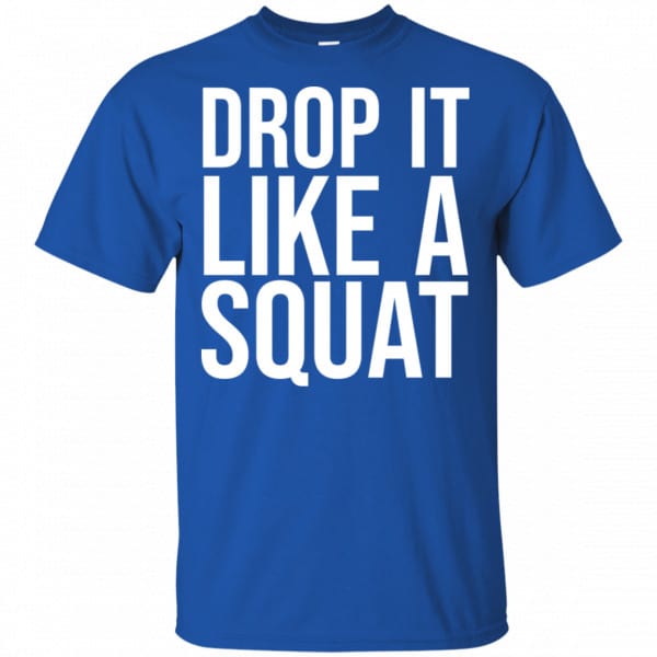 Drop It Like A Squat Shirt, Hoodie, Tank New Designs 5