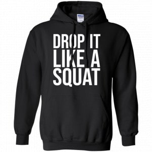Drop It Like A Squat Shirt, Hoodie, Tank 18 Drop It Like A Squat Shirt, Hoodie, Tank 18