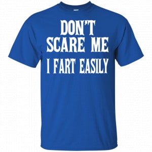 Don’t Scare Me I Fart Easily Shirt, Hoodie, Tank 16 Don’t Scare Me I Fart Easily Shirt, Hoodie, Tank 16