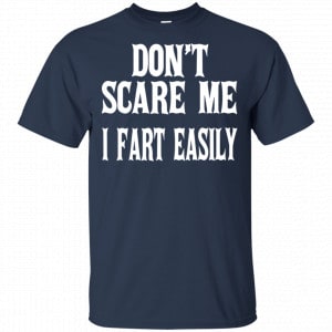 Don’t Scare Me I Fart Easily Shirt, Hoodie, Tank 17 Don’t Scare Me I Fart Easily Shirt, Hoodie, Tank 17