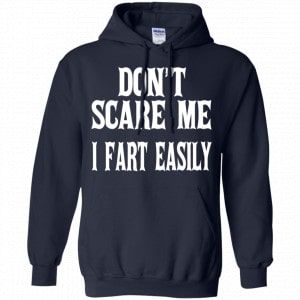 Don’t Scare Me I Fart Easily Shirt, Hoodie, Tank 19 Don’t Scare Me I Fart Easily Shirt, Hoodie, Tank 19