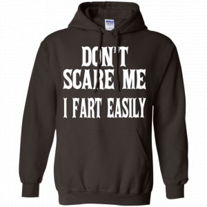 Don’t Scare Me I Fart Easily Shirt, Hoodie, Tank 20 Don’t Scare Me I Fart Easily Shirt, Hoodie, Tank 20