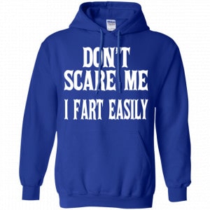 Don’t Scare Me I Fart Easily Shirt, Hoodie, Tank 21 Don’t Scare Me I Fart Easily Shirt, Hoodie, Tank 21
