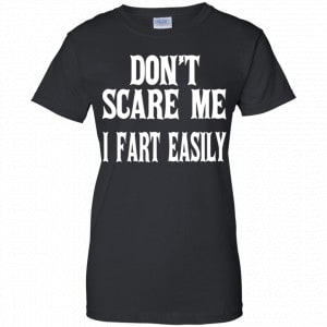 Don’t Scare Me I Fart Easily Shirt, Hoodie, Tank 22 Don’t Scare Me I Fart Easily Shirt, Hoodie, Tank 22