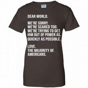 Dear World We’re Sorry We’re Scare Too Love The Majority Of Americans Shirt, Hoodie, Tank 23