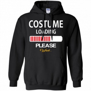 Costume Loading Please Wait Shirt, Hoodie, Tank 18 Costume Loading Please Wait Shirt, Hoodie, Tank 18