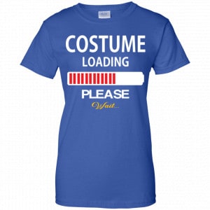 Costume Loading Please Wait Shirt, Hoodie, Tank 25 Costume Loading Please Wait Shirt, Hoodie, Tank 25