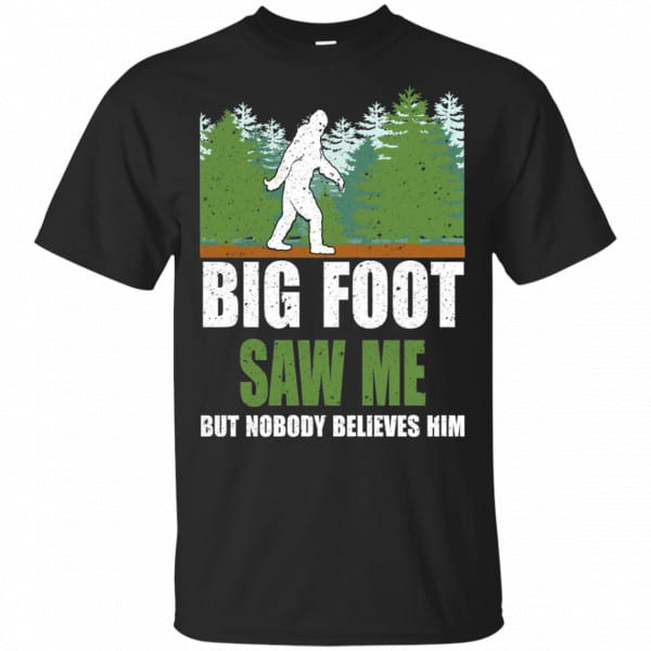 Bigfoot Saw Me But Nobody Believes Shirt, Hoodie, Tank 3