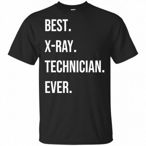 Best X-ray Technician Ever Shirt, Hoodie, Tank New Designs