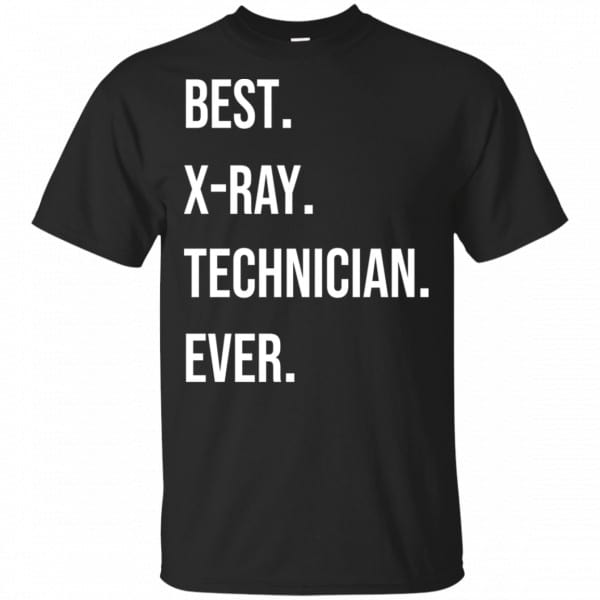 Best X-ray Technician Ever Shirt, Hoodie, Tank New Designs 3
