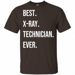 Best X-ray Technician Ever Shirt, Hoodie, Tank New Designs 2