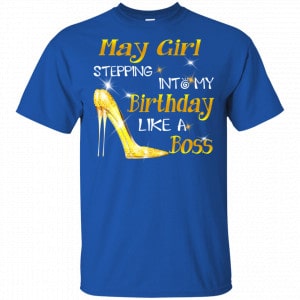 May Girl Stepping Into My Birthday Like A Boss Shirt, Hoodie, Tank 16