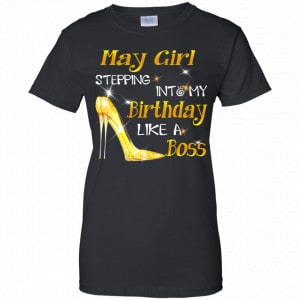 May Girl Stepping Into My Birthday Like A Boss Shirt, Hoodie, Tank 22