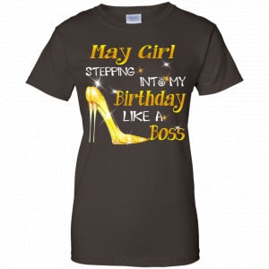 May Girl Stepping Into My Birthday Like A Boss Shirt, Hoodie, Tank 23