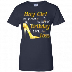 May Girl Stepping Into My Birthday Like A Boss Shirt, Hoodie, Tank 24