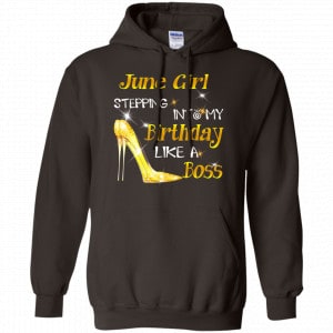 June Girl Stepping Into My Birthday Like A Boss Shirt, Hoodie, Tank 20