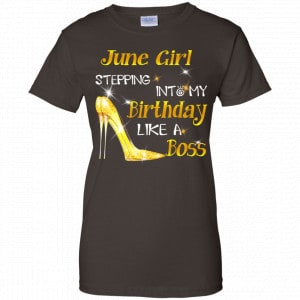 June Girl Stepping Into My Birthday Like A Boss Shirt, Hoodie, Tank 23