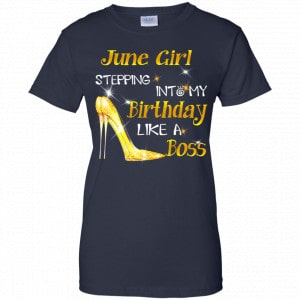 June Girl Stepping Into My Birthday Like A Boss Shirt, Hoodie, Tank 24