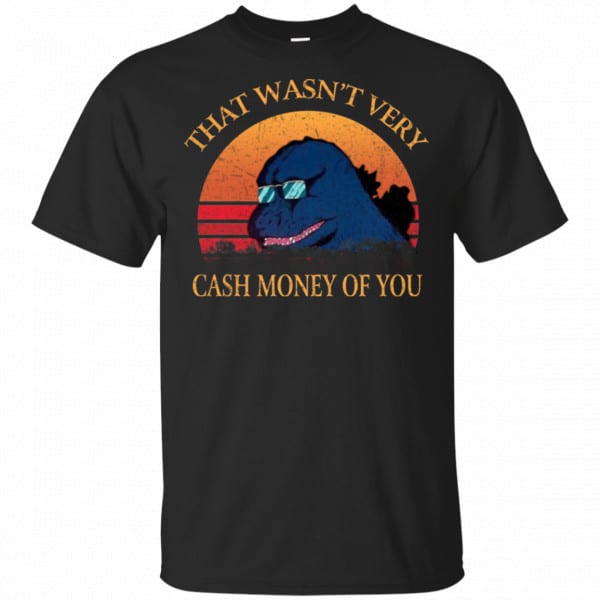 That Wasn’t Very Cash Money Of You Vintage Godzilla Shirt, Hoodie, Tank 3