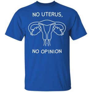 No Uterus, No Opinion Shirt, Hoodie, Tank 16