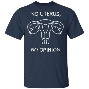 No Uterus, No Opinion Shirt, Hoodie, Tank 17