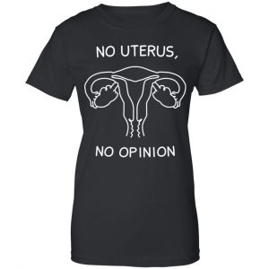 No Uterus, No Opinion Shirt, Hoodie, Tank 22
