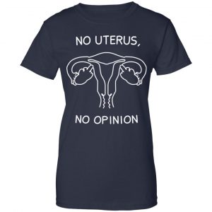 No Uterus, No Opinion Shirt, Hoodie, Tank 24