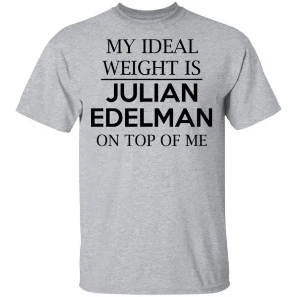 My Ideal Weight Is Julian Edelman On Top Of Me Shirt, Hoodie, Tank 3