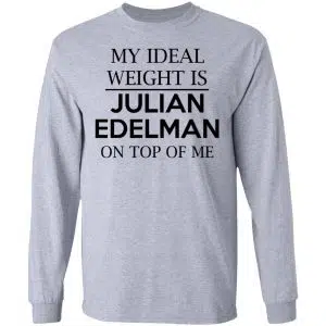 My Ideal Weight Is Julian Edelman On Top Of Me Shirt, Hoodie, Tank 17
