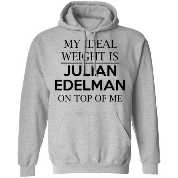 My Ideal Weight Is Julian Edelman On Top Of Me Shirt, Hoodie, Tank 9