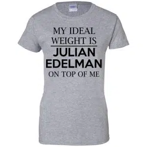 My Ideal Weight Is Julian Edelman On Top Of Me Shirt, Hoodie, Tank 23