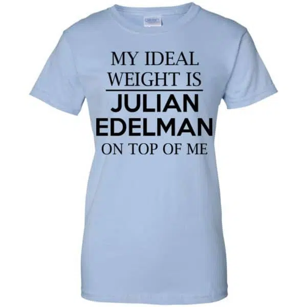 My Ideal Weight Is Julian Edelman On Top Of Me Shirt, Hoodie, Tank 14
