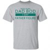 You Say Dad Bod I Say Father Figure Shirt, Hoodie, Tank 2