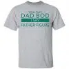 You Say Dad Bod I Say Father Figure Shirt, Hoodie, Tank 1