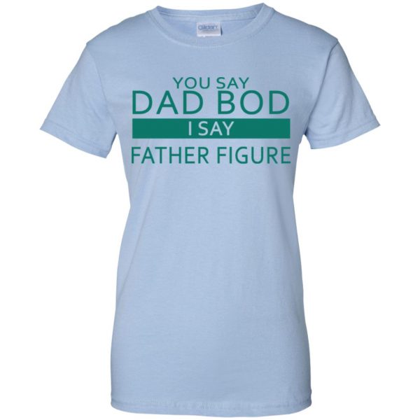 You Say Dad Bod I Say Father Figure Shirt, Hoodie, Tank Apparel 14