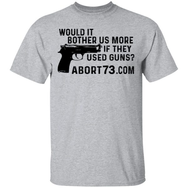 Would It Bother Us More if They Used Guns Shirt, Hoodie, Tank Apparel 3