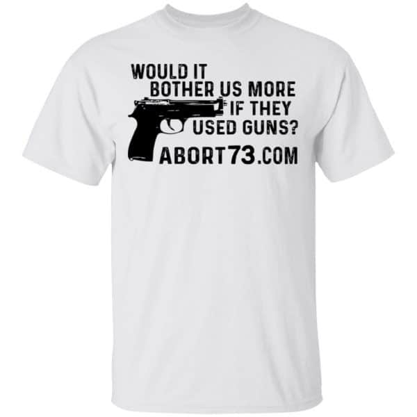 Would It Bother Us More if They Used Guns Shirt, Hoodie, Tank Apparel 4