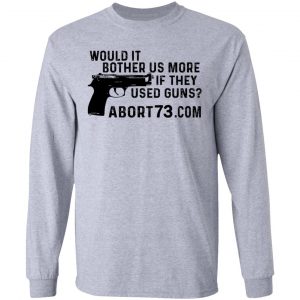 Would It Bother Us More if They Used Guns Shirt, Hoodie, Tank 17