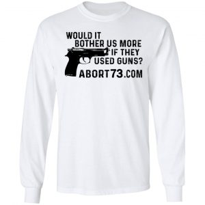 Would It Bother Us More if They Used Guns Shirt, Hoodie, Tank 18