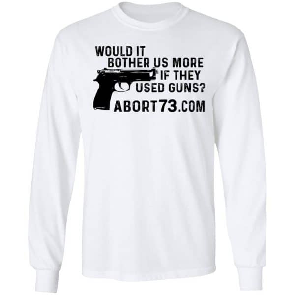 Would It Bother Us More if They Used Guns Shirt, Hoodie, Tank Apparel 7