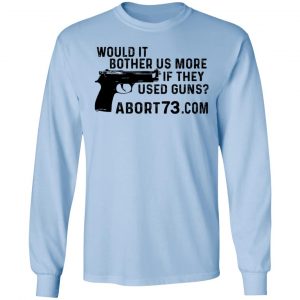 Would It Bother Us More if They Used Guns Shirt, Hoodie, Tank 19