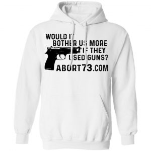 Would It Bother Us More if They Used Guns Shirt, Hoodie, Tank 21