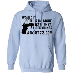 Would It Bother Us More if They Used Guns Shirt, Hoodie, Tank 22