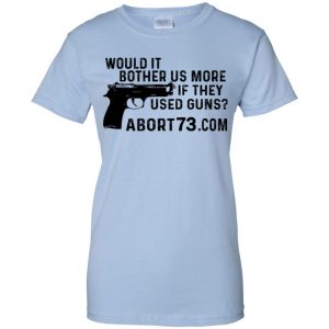 Would It Bother Us More if They Used Guns Shirt, Hoodie, Tank 25