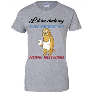 Sloth Let Me Check My Give A Shit Ometer Nope Nothing Shirt, Hoodie, Tank 23